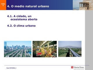 4. O medio natural urbano 4.1. A cidade, un ecosistema aberto 4.2.  O clima urbano TEMA 8 