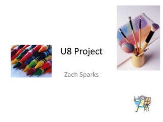 U8 Project 
Zach Sparks 
 