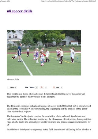 u8 soccer drills

http://www.footballshowtime.com/index.php/The-Technique/u8-soccer-drills.html

u8 soccer drills

u8 soccer drills

Tweet

0

Like

Share

0

This booklet is a digest of objectives of different levels that the player Benjamin will
acquire at the death of his two years in this category.

The Benjamin continues induction training. u8 soccer drills Of football to7 in chick he will
discover the football at 9. The structuring, the sequencing and the analysis of the game
does not continue to grow.
The interest of the Benjamin remains the acquisition of the technical foundations and
individual tactics. The collective structuring, the observance of instructions during matches
must also be taken into account provided to be simple and precise.soccer practice drills for
u8
In addition to the objectives expressed in the field, the educator of Karting infant also has a

 