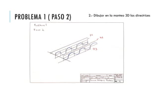 PROBLEMA 1 ( PASO 2) 2.- Dibujar en la montea 3D las directrices
 