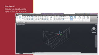 Problema 1
Dibujar un paraboloide
hiperbólico en AutoCAD.
X
Y
 