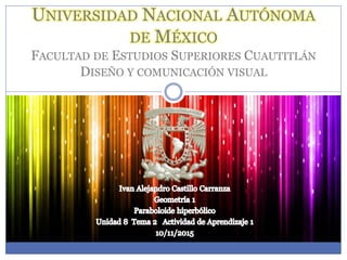 UNIVERSIDAD NACIONAL AUTÓNOMA
DE MÉXICO
FACULTAD DE ESTUDIOS SUPERIORES CUAUTITLÁN
DISEÑO Y COMUNICACIÓN VISUAL
 