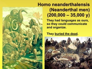 They had languages as ours,
so they could communicate
and organize.
They buried the dead.
 