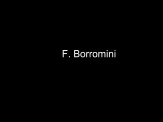 F. Borromini
 