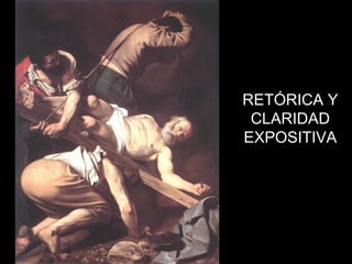 RETÓRICA Y
CLARIDAD
EXPOSITIVA
 