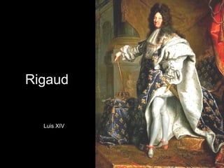 Rigaud
Luis XIV
 