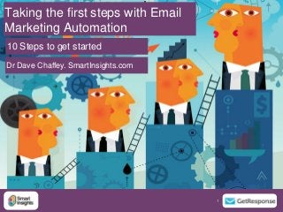 1 1
Taking the first steps with Email
Marketing Automation
Dr Dave Chaffey. SmartInsights.com
10 Steps to get started
 