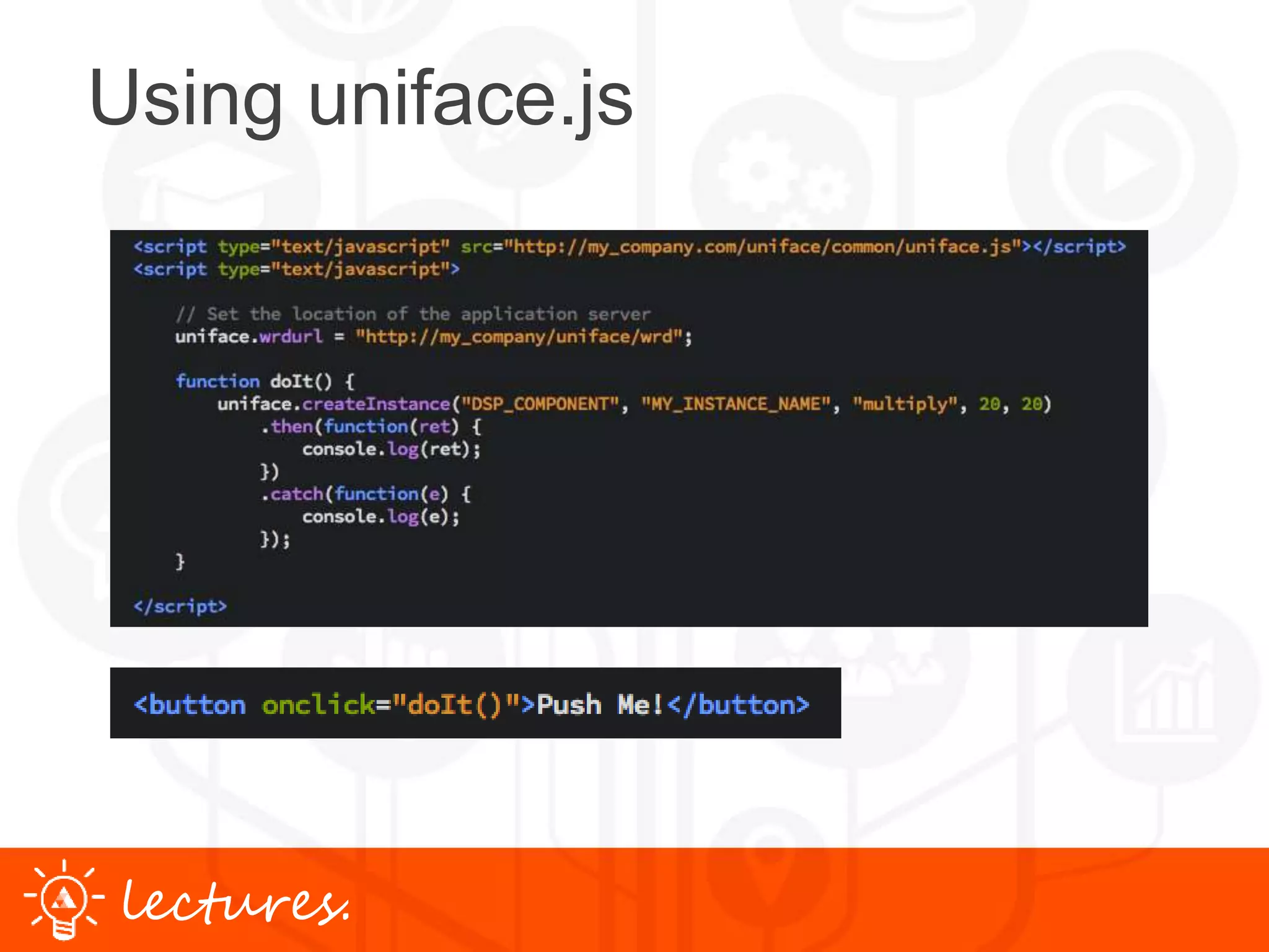 www.uniface.comlectures.
Using uniface.js
 