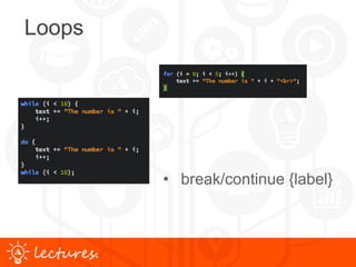 www.uniface.comlectures.
Loops
• break/continue {label}
 