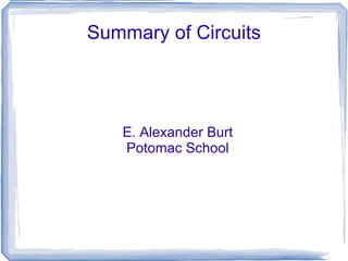 Summary of Circuits E. Alexander Burt Potomac School 