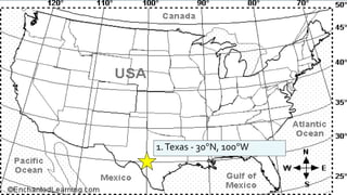 1.Texas - 30°N, 100°W
 