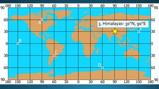 3. Himalayas- 30°N, 90°E
 