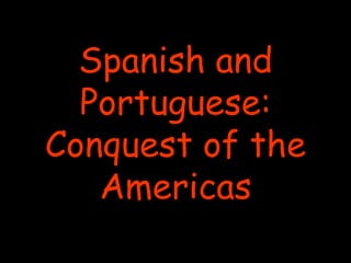 Spanish and Portuguese: Conquest of the Americas 