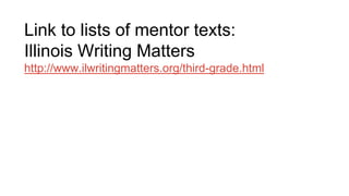 Link to lists of mentor texts:
Illinois Writing Matters
http://www.ilwritingmatters.org/third-grade.html
 