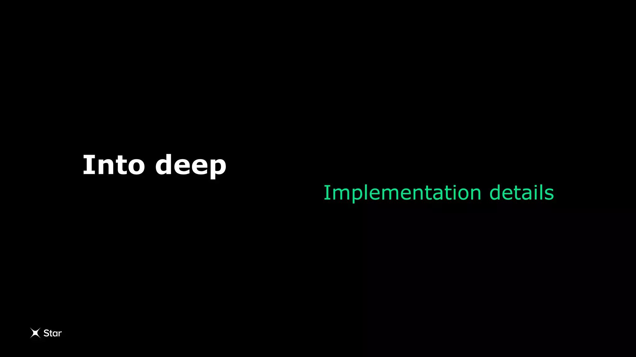 Into deep
Implementation details
 