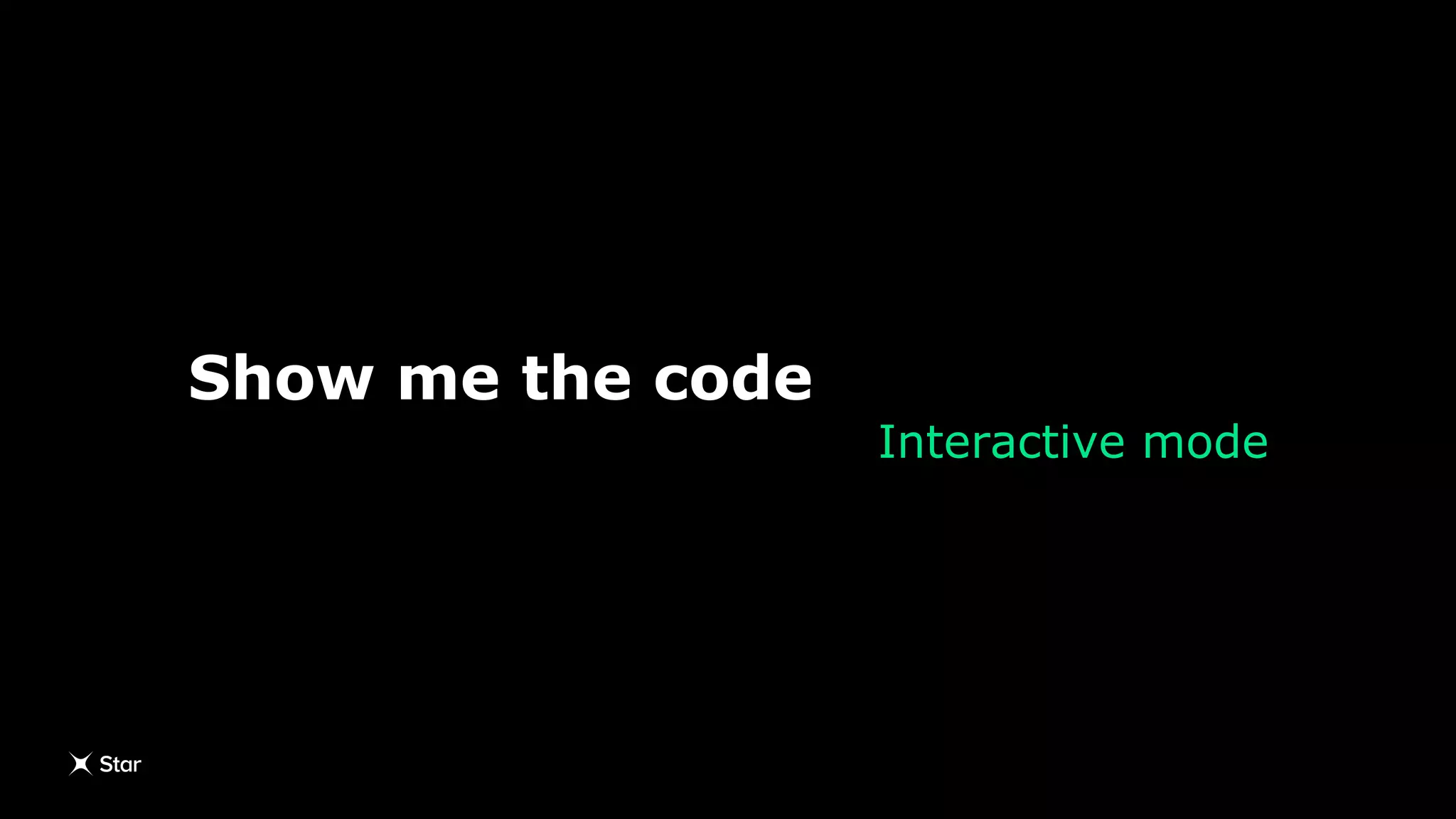 Show me the code
Interactive mode
 