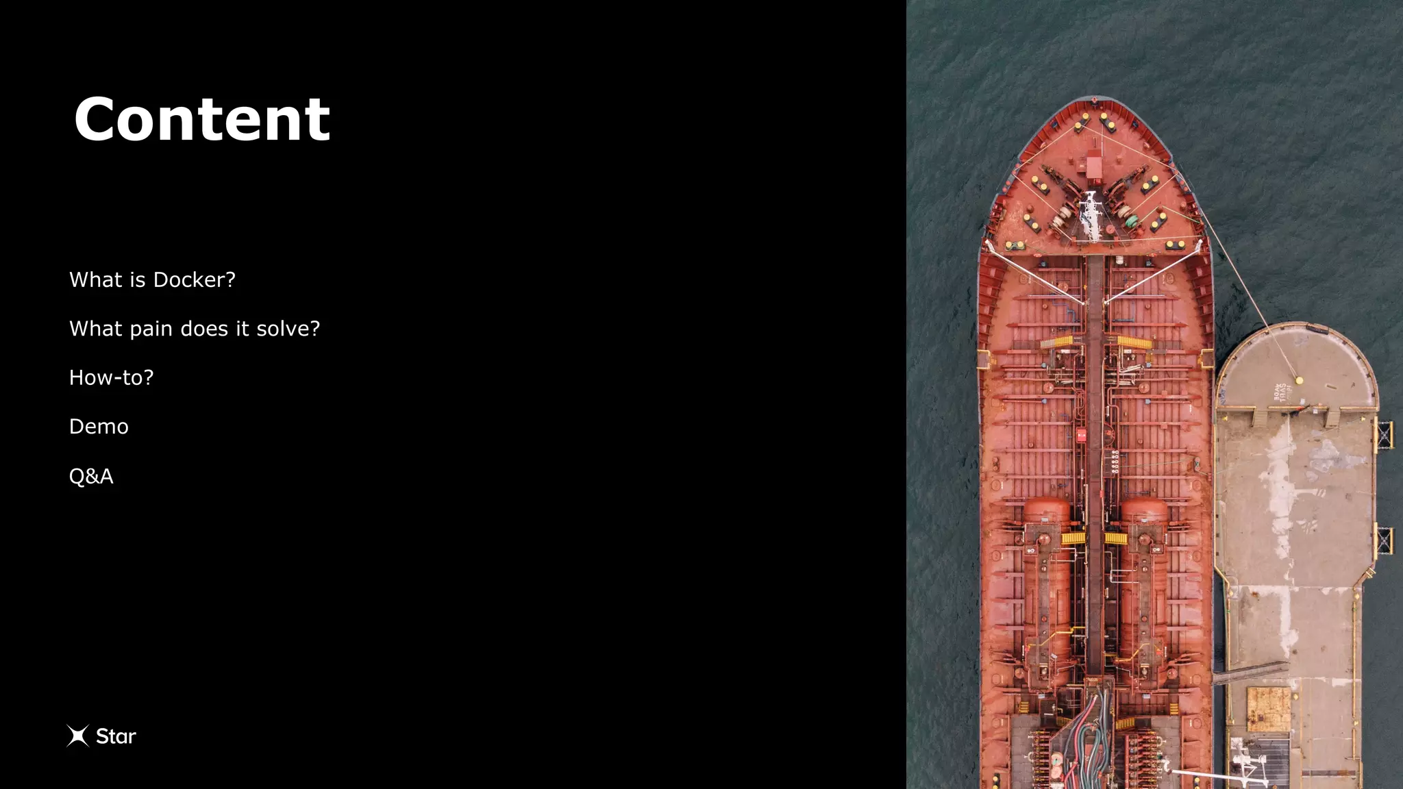 Content
What is Docker?
What pain does it solve?
How-to?
Demo
Q&A
 