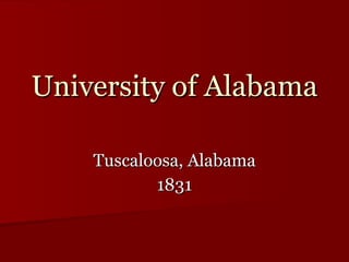 University of Alabama Tuscaloosa, Alabama 1831 