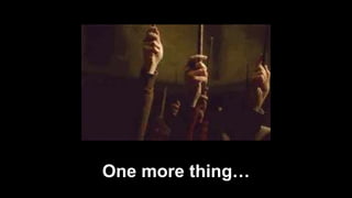 One more thing…
 