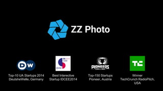 Top-10 UA Startups 2014
DeutsheWelle, Germany
Best Interective
Startup IDCEE2014
Top-150 Startups
Pioneer, Austria
Winner
TechCrunch RadioPitch,
USA
 