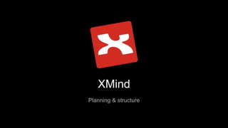 XMind
Planning & structure
 