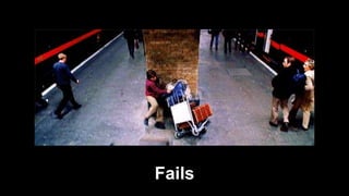 Fails
 
