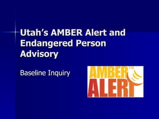 Utah’s AMBER Alert and Endangered Person Advisory Baseline Inquiry 