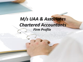 M/s UAA & Associates
Chartered Accountants
Firm Profile
 