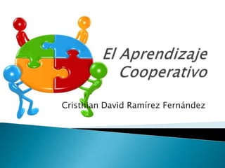 El Aprendizaje Cooperativo Cristhian David Ramírez Fernández 