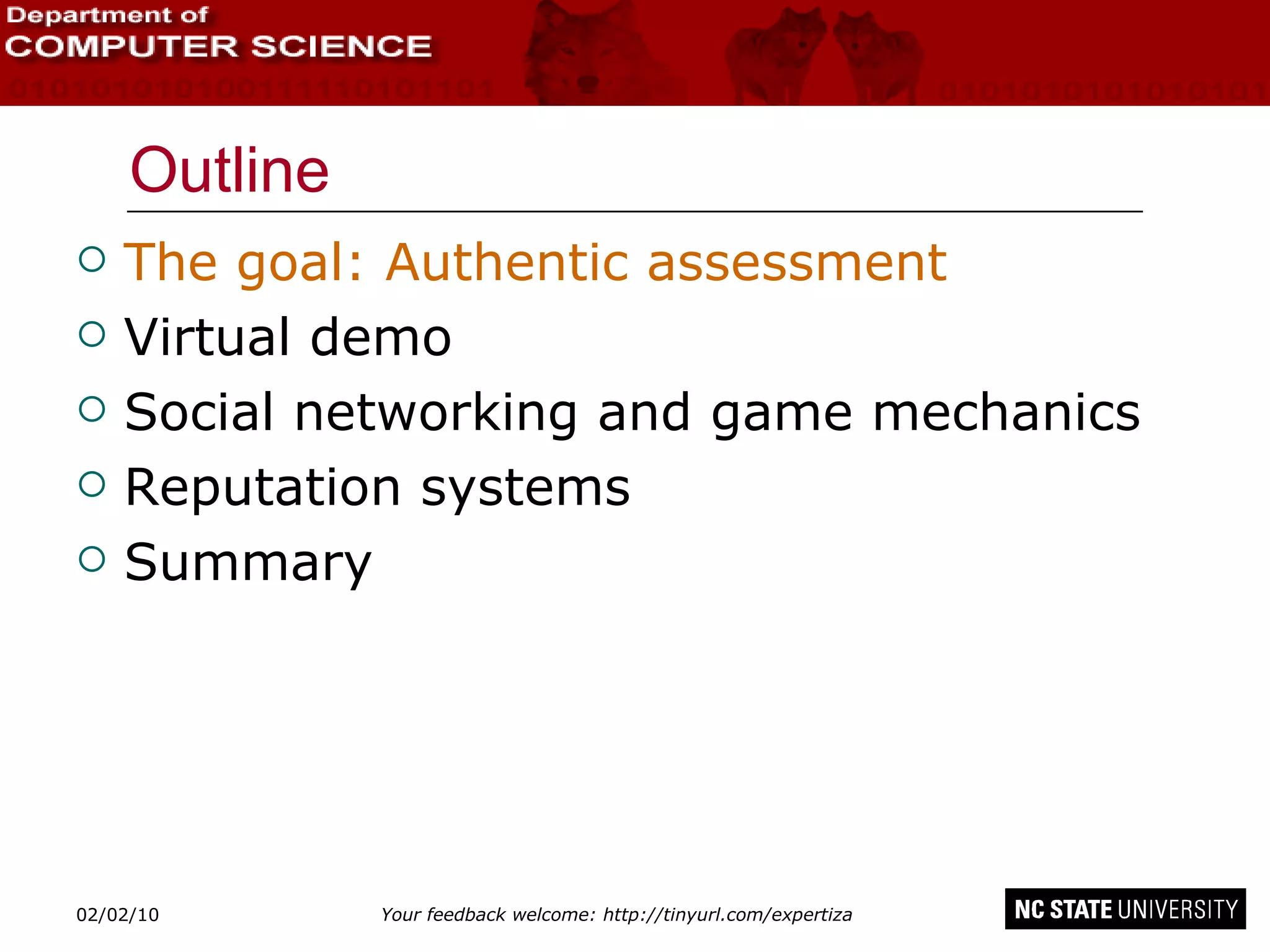 Outline The goal: Authentic assessment Virtual demo Social networking and game mechanics Reputation systems Summary 02/09/10 