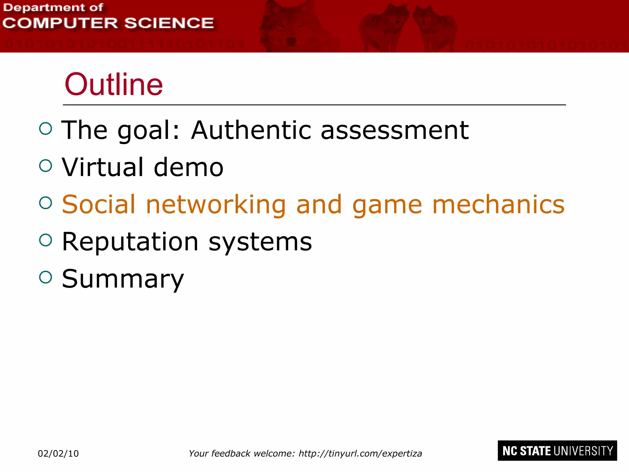 Outline The goal: Authentic assessment Virtual demo Social networking and game mechanics Reputation systems Summary 02/09/10 