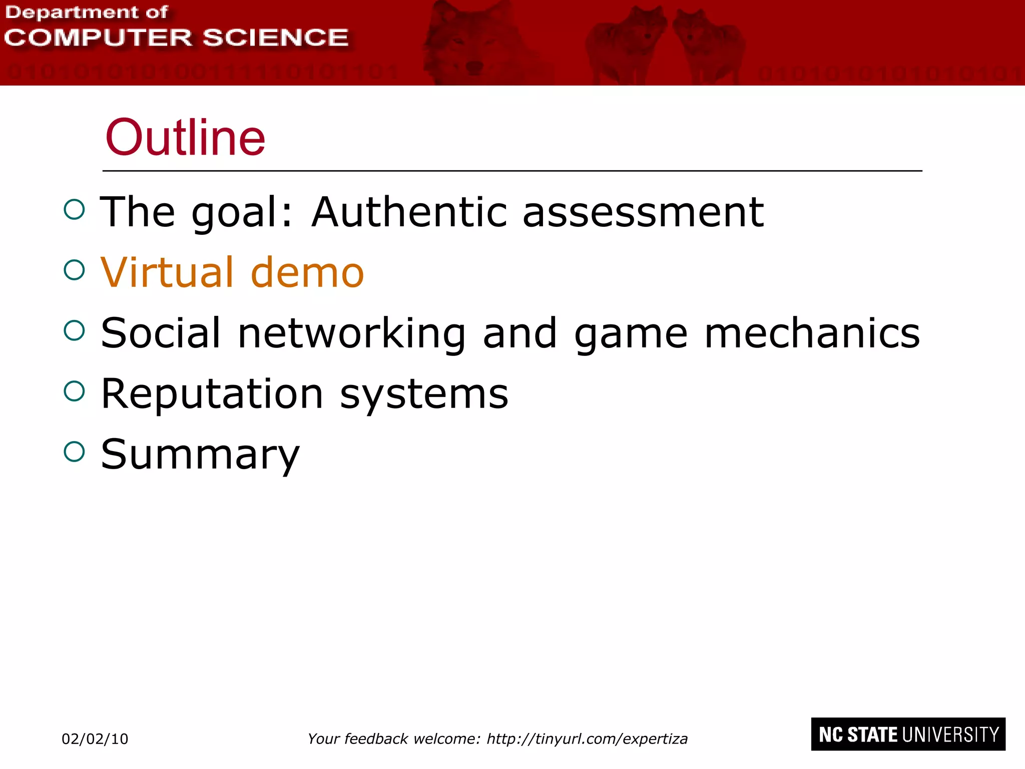 Outline The goal: Authentic assessment Virtual demo Social networking and game mechanics Reputation systems Summary 02/09/10 