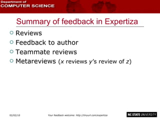 Summary of feedback in Expertiza Reviews Feedback to author Teammate reviews Metareviews  ( x  reviews  y ’s review of  z ) 02/09/10 