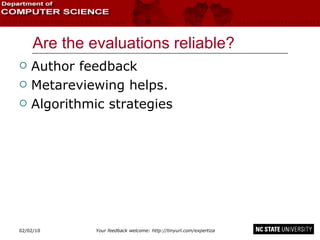 Are the evaluations reliable? Author feedback Metareviewing helps. Algorithmic strategies 02/09/10 