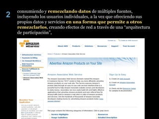 consumiendo y remezclando datos de múltiples fuentes,
2   incluyendo los usuarios individuales, a la vez que ofreciendo su...