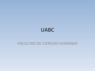 UABC FACULTAD DE CIENCIAS HUMANAS 
