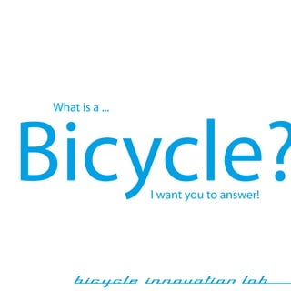 What is a ...




Bicycle?         I want you to answer!
 