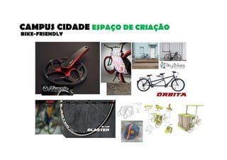 CAMPUS CIDADE ESPAÇO DE CRIAÇÃO 
BIKE-FRIENDLY 
 