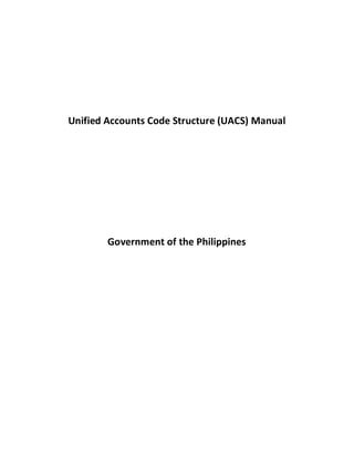 Unified Accounts Code Structure (UACS) Manual
Government of the Philippines
 