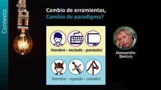 Contexto
Cambio de erramientas,
Cambio de paradigma?
 