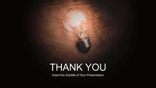 THANK YOU
Insert the Subtitle of Your Presentation
 