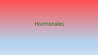 Hormonales
 