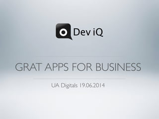 GRAT APPS FOR BUSINESS
UA Digitals 19.06.2014
 