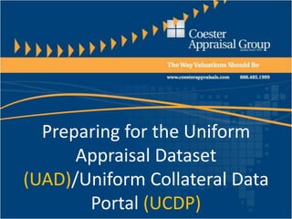 Preparing for the Uniform Appraisal Dataset (UAD)/Uniform Collateral Data Portal (UCDP) 