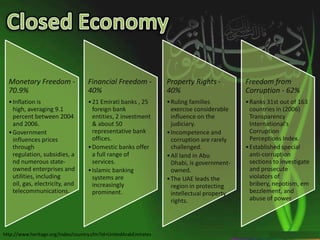 Work "shift" which is anytime between 08hrs and 13hrs, and then again between 16hrs and 21hrs or even 22hrs.Political OutlookUAE maintains an extensive 'cradle to grave' welfare system for its nationals.