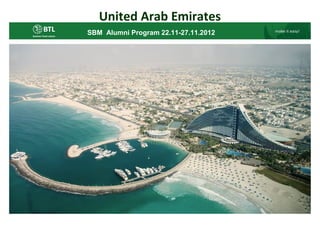 United Arab Emirates
SBM Alumni Program 22.11-27.11.2012
 