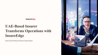 Insure Edge UAE-Based Insurer Transforms Operations with InsureEdge | PPTX