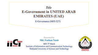 Title
Presented by:
Md. Farhan Nasir
E-Governance (MIT-527)
MIT 5th Batch
Institute of Information and Communication Technology
Shahjalal University of Science and Technology
 