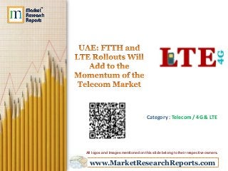 www.MarketResearchReports.com
Category : Telecom / 4G & LTE
All logos and Images mentioned on this slide belong to their respective owners.
 