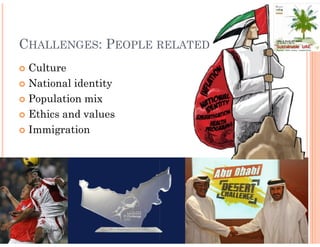 CHALLENGES: PEOPLE RELATED
 Culture
 National identity
 Population mix
 Ethics and values
 Immigration
 